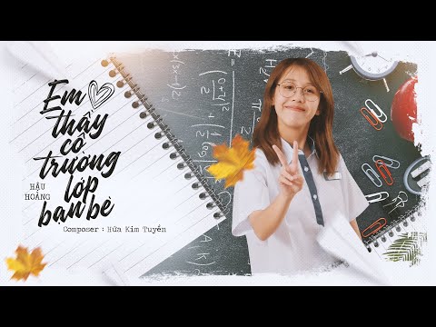 EM YÊU THẦY CÔ TRƯỜNG LỚP BẠN BÈ - Hậu Hoàng (Official Music Video)