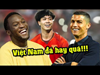 Ronaldo cùng Lukaku sang Thái cổ vũ Đội Tuyển Việt Nam