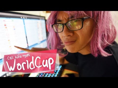 CÁC KIỂU NGƯỜI WORLD CUP ( Mashup Fake love - Chạy ngay đi chế )