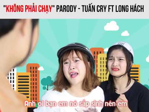 KHÔNG PHẢI CHẠY - TUẤN CRY ft LONG HÁCH -PARODY OFFICIAL