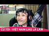 Việt Nam Like Là Làm (Việt Nam Ơi chế) - Củ Tỏi
