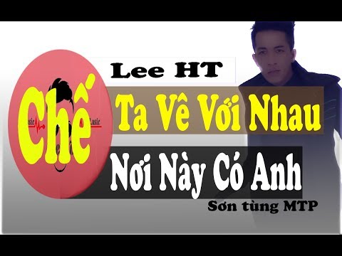 NHẠC CHẾ l Ta Về Với Nhau - Lee HT Chế l Nơi Này Có Anh Chế - Sơn Tùng MTP
