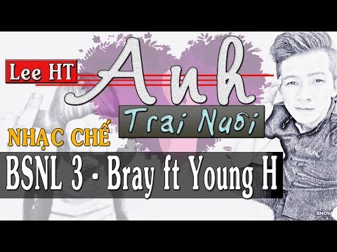 NHẠC CHẾ (PARORY)l ANH TRAI NUÔI - Lee HT Chế l BSNL3 - Bray ft Young H l Rap Chế Hay Nhất