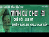 Parody Nhạc Chế l Mình Cứ Chơi Đi - Lee HT Chế l Mình Cưới Nhau Đi -Chế huỳnh james pjnboys Max Hài