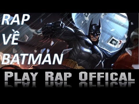 Rap về Batman-liên quân mobile | Play Rap