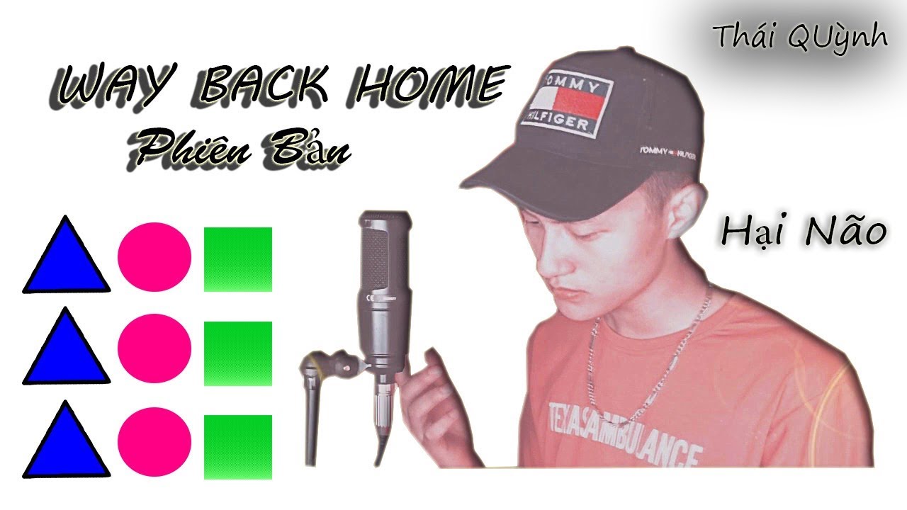 'WAY BACK HOME ' Phiên Bản Hại Não | Giác , Vuông ,Tròn | Thái Quỳnh