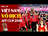 [Tuyền chế #55] Nhạc Chế Việt Nam Vô Địch Aff Cup 2018 | Vị Vua Mới Của Bóng Đá Đông Nam Á